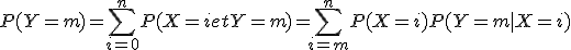 P(Y=m) = \sum_{i=0}^n P(X=i et Y=m) = \sum_{i=m}^n P(X=i)P(Y=m|X=i)